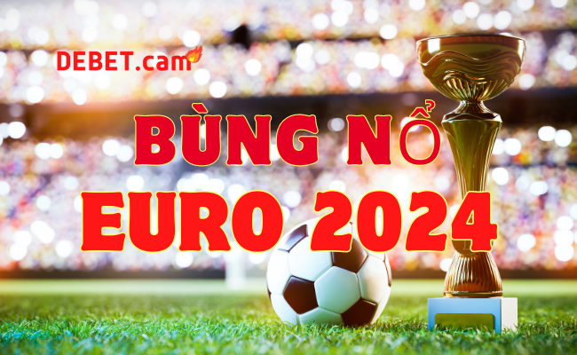 Debet chính thức có bản quyền phát sóng trực tiếp Euro 2024