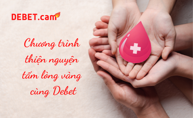Debet tổ chức chương trình hiến máu nhân đạo "tấm lòng vàng"